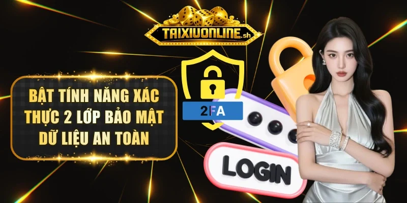 Bật tính năng xác thực 2 lớp bảo mật dữ liệu an toàn