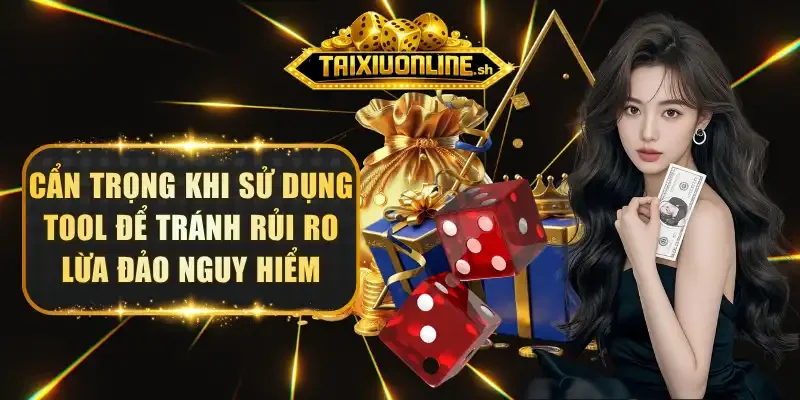 Cẩn trọng khi sử dụng tool để tránh rủi ro lừa đảo nguy hiểm