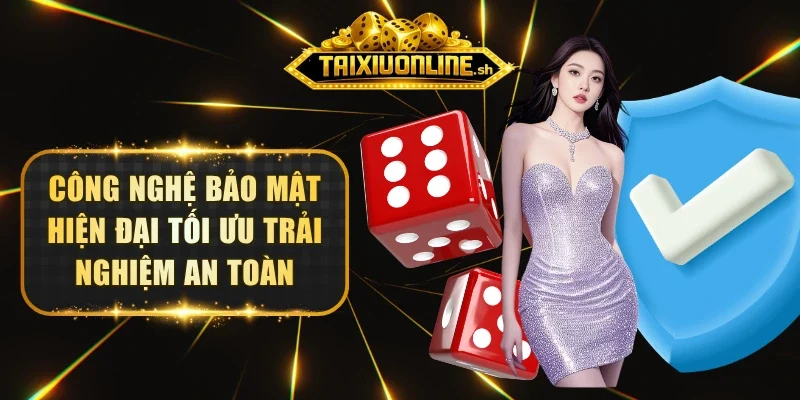Công nghệ bảo mật hiện đại tối ưu trải nghiệm an toàn