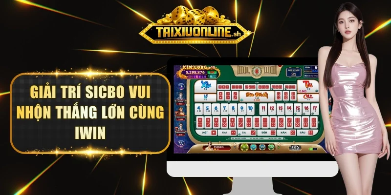 Giải trí Sicbo vui nhộn thắng lớn cùng Iwin