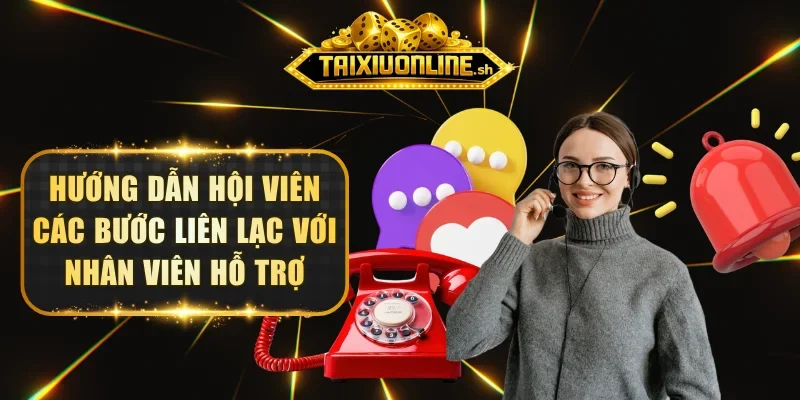 Hướng dẫn hội viên các bước liên lạc với nhân viên hỗ trợ